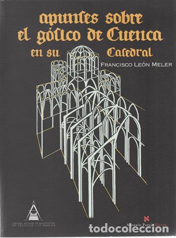 Libros: Apuntes sobre el G&oacute;tico de Cuenca en su Catedral - Le&oacute;n Meller, Francisco - Foto 1