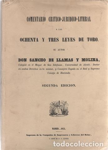 Libros: Comentario cr&iacute;tico-jur&iacute;dico-literal a las ochenta y tres leyes de Toro - LLAMAS Y MOLINA, Sancho de