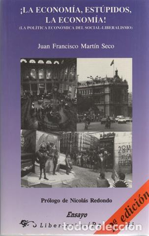 Libri di seconda mano: &iexcl;La econom&iacute;a, est&uacute;pidos, la econom&iacute;a!. La pol&iacute;tica econ&oacute;mica del socia-liberalismo - Mart&iacute;n Seco, Ju