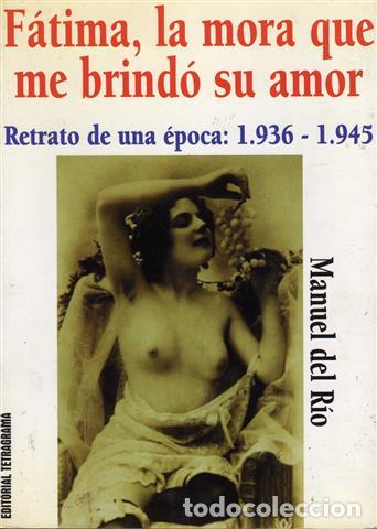 Libri di seconda mano: F&aacute;tima, la mora que me brind&oacute; su amor.Retrato de una &eacute;poca:1936-1945 - R&iacute;o Gil, Manuel del.Firmado y