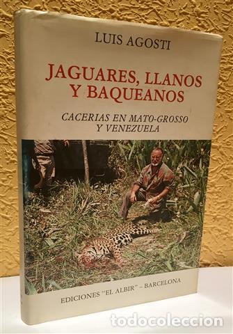 Libros: Jaguares, llanos y baqueanos.CACERIAS EN MATO-GROSSO Y VENEZUELA - Agosti Romero, Luis