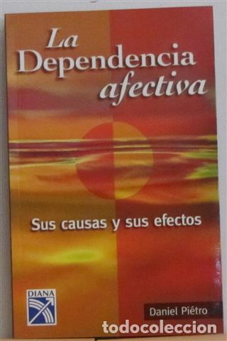 Libros: LA DEPENDENCIA AFECTIVA.Sus causas y su efectos. - PI&Eacute;TRO, Daniel - Foto 1