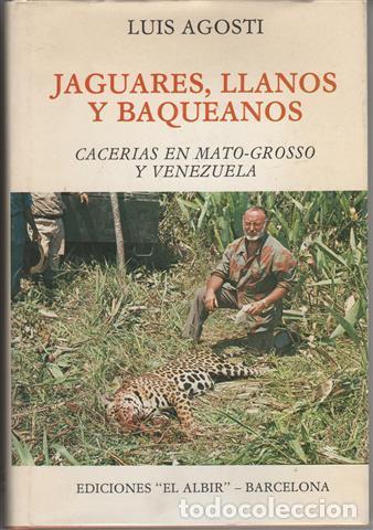 Libros: JAGUARES,LLANOS Y BAQUEANOS.CACERIAS EN MATO-GROSSO Y VENEZUELA - AGOSTI,LUIS