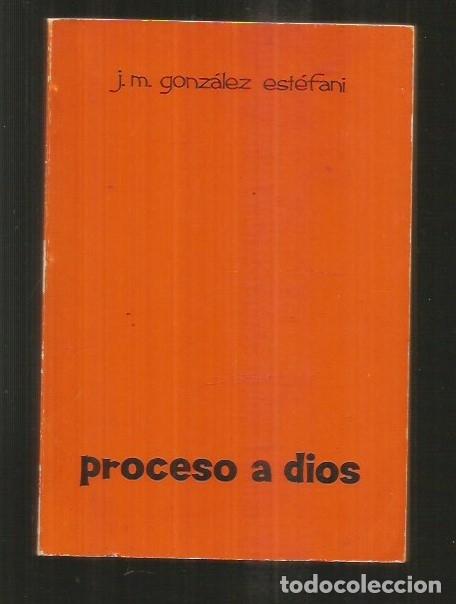 Libros: PROCESO A DIOS - GONZALEZ ESTEFANI, J. M. - Foto 2