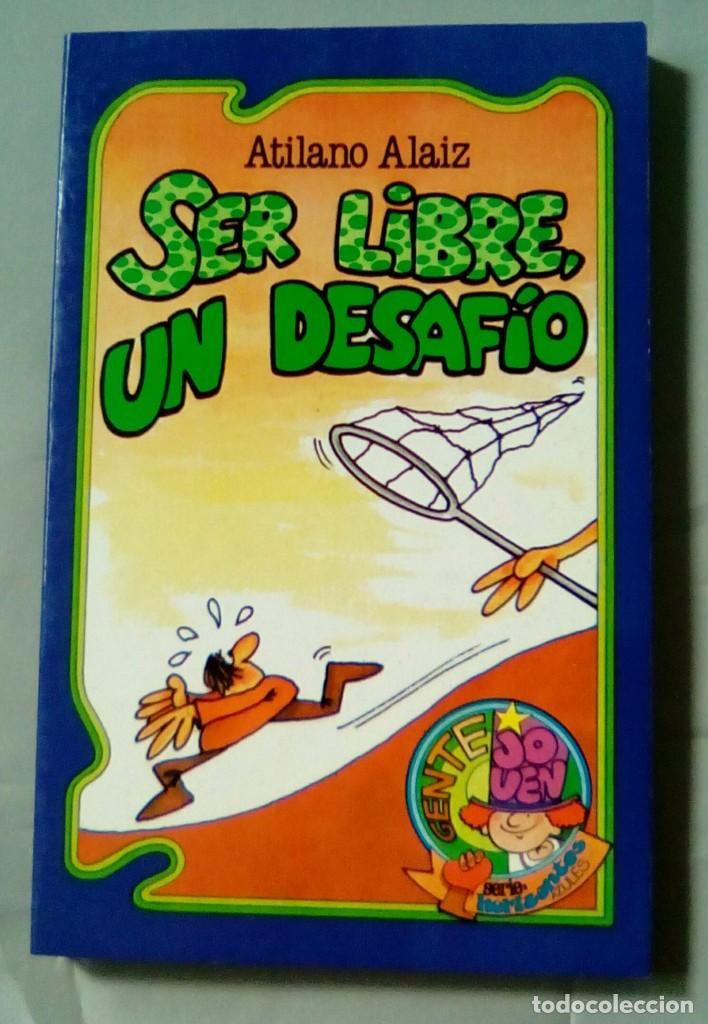 Libros: SER LIBRE, UN DESAF&Iacute;O.-ATILANO ALAIZ