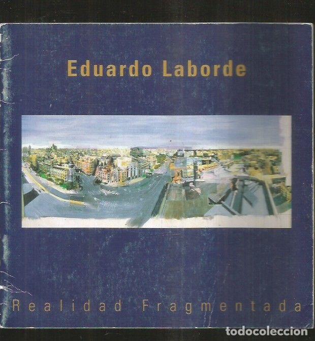 Libros: EDUARDO LABORDE. REALIDAD FRAGMENTADA - VARIOS - Foto 1