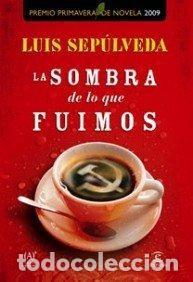 Libros: LA SOMBRA DE LO QUE FUIMOS &ndash; LUIS SEPULVEDA - Foto 1