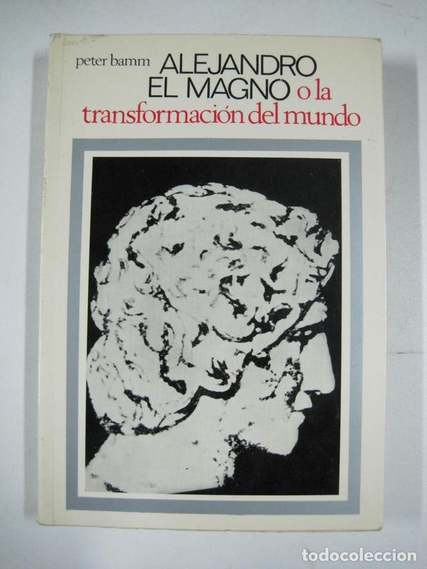 Libros: Alejandro el Magno, o la transformaci&oacute;n del mundo / Peter Bamm - Foto 1