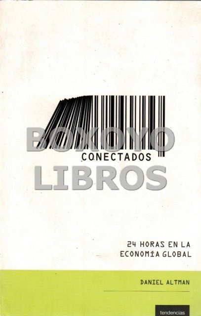 Libros: ALTMAN, Daniel. Conectados: 24 horas en la econom&iacute;a global