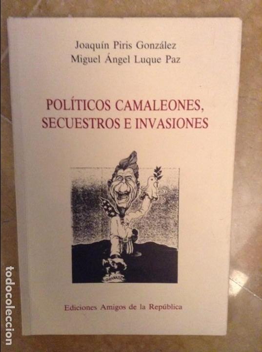 Libros: POLITICOS CAMALEONES, SECUESTROS E INVASIONES (JOAQUIN PIRIS, MIGUEL ANGEL LUQUE)