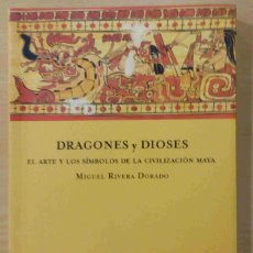 Libros: DRAGONES Y DIOSES. EL ARTE Y LOS SÍMBOLOS DE LA CIVILIZACIÓN MAYA -MIGUEL RIVERA DORADO-