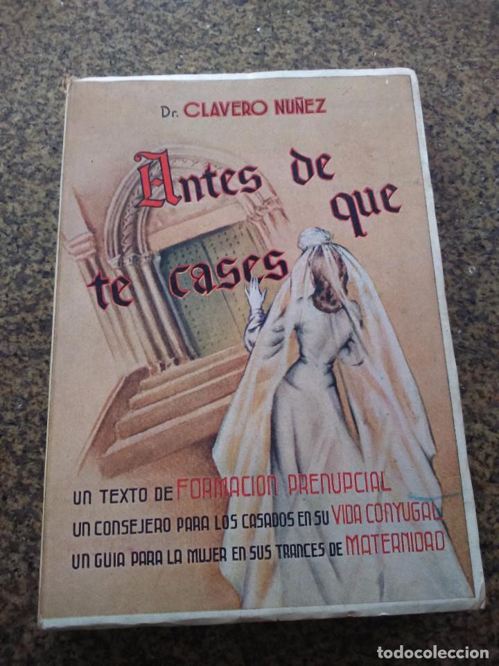 Libros: ANTES DE QUE TE CASES -- Dr. A. CLAVERO NU&Ntilde;EZ -- 1951 - - Foto 1