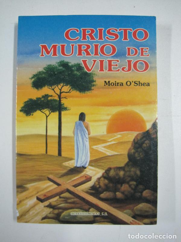 Libros: Cristo murio de viejo / Moira OShea - Foto 1