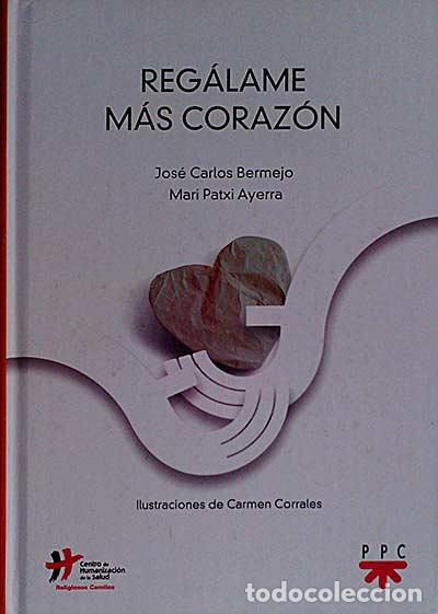 Libros: Reg&aacute;lame m&aacute;s coraz&oacute;n - Bermejo, Jos&eacute; Carlos - Foto 1