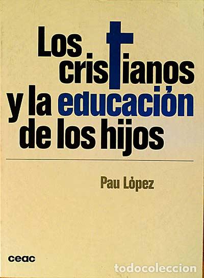 Libros: Los cristianos y la educacu&oacute;n de los hijos - Pau L&oacute;pez - Foto 1