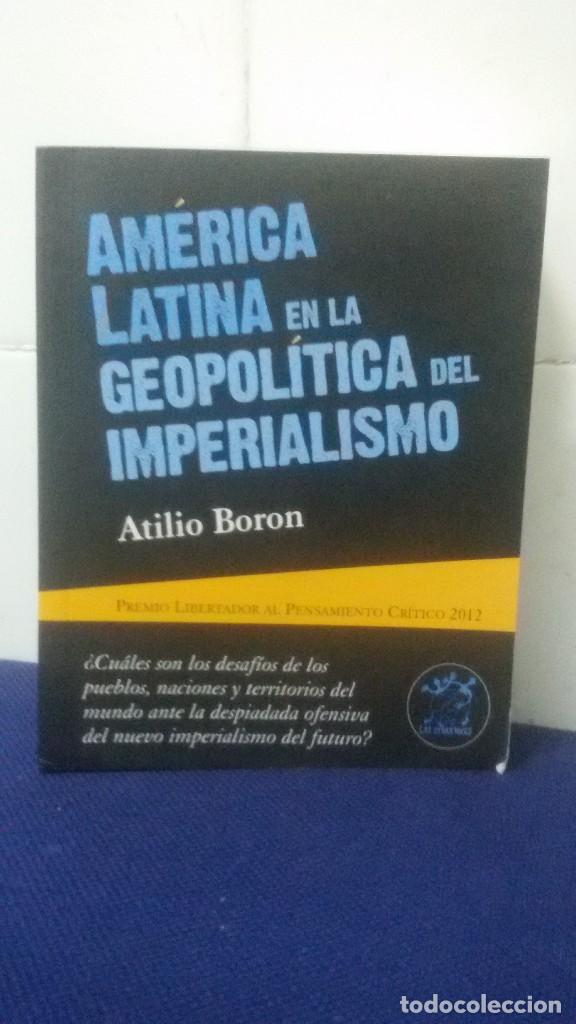 Libros: AM&Eacute;RICA LATINA EN LA GEOPOL&Iacute;TICA DEL IMPERIALISMO - ATILIO BORON - EDITA HIRU A&Ntilde;O 2013