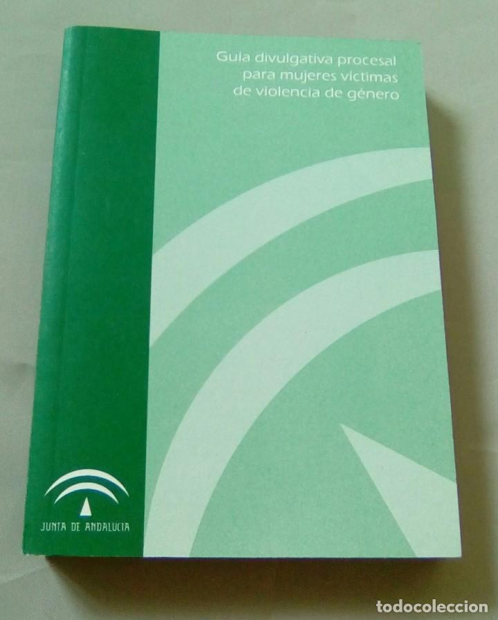 Libros: GUIA DIVULGATIVA PROCESAL PARA MUJERES VICTIMAS DE VIOLENCIA DE GENERO.- JUNTA DE ANDALUCIA