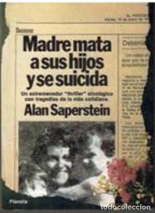Libros: MADRE MATA A SUS HIJOS Y SE SUICIDA - ALAN SAPERSTEIN - Foto 1