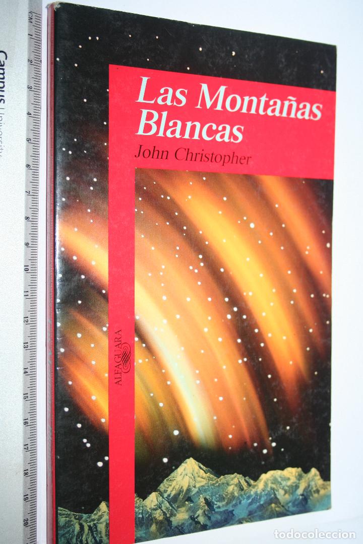 Libros: LAS MONTA&Ntilde;AS BLANCAS (John Cristopher) *** Ediciones ALFAGUARA *** - Foto 1