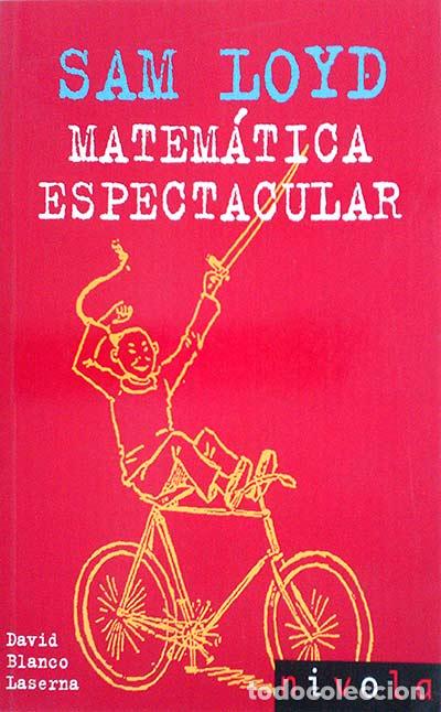 Libros: Sam Loyd. Matem&aacute;tica espectacular - David Blanco Laserna - Foto 1