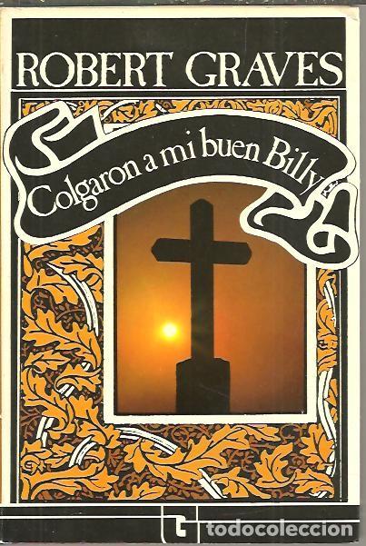 Libros: COLGARON A MI BUEN BILLY. - GRAVES, Robert. - Foto 1