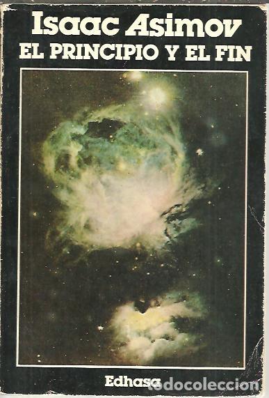 Libros: EL PRINCIPIO Y EL FIN. - ASIMOV, Isaac. - Foto 1