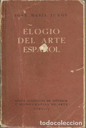 Libros: ELOGIO DEL ARTE ESPA&Ntilde;OL. - JUNOY, Jos&eacute; Mar&iacute;a. - Foto 1