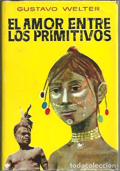 Libros: EL AMOR ENTRE LOS PRIMITIVOS. - WELTER, Gustavo. - Foto 1