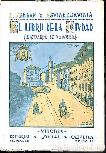 Libros: EL LIBRO DE LA CIUDAD. HISTORIA DE VITORIA. - SERDAN Y AGUIRREGAVIDIA, Eulogio. - Foto 1