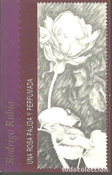 Libros: UNA ROSA PALIDA Y PERFUMADA. - RUBIO, Rodrigo. - Foto 1