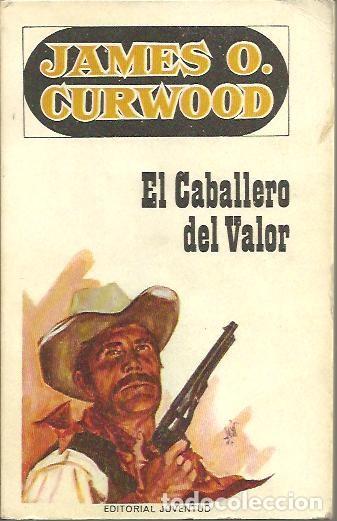 Libros: EL CABALLERO DEL VALOR. - CURWOOD, J. O. - Foto 1