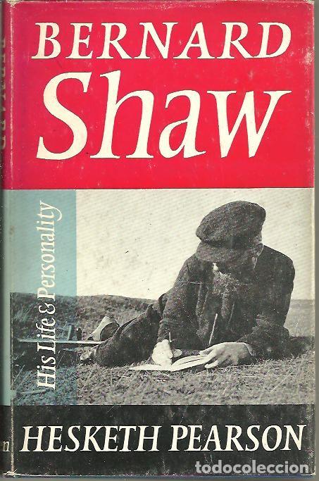 Libros: BERNARD SHAW. HIS LIFE AND PERSONALITY. - PEARSON, Hesketh. - Foto 1
