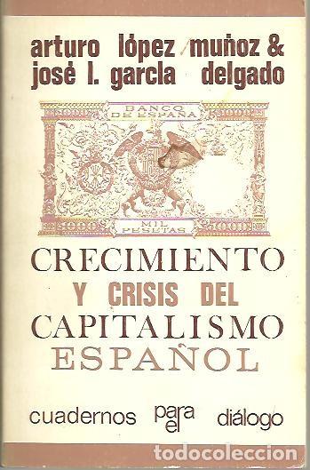 Libri di seconda mano: CRECIMIENTO Y CRISIS DEL CAPITALISMO ESPA&Ntilde;OL. - LOPEZ MU&Ntilde;OZ, Arturo. GARCIA DELGADO, Jos&eacute; L.
