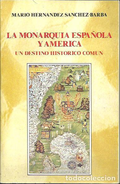 Libri di seconda mano: LA MONARQUIA ESPA&Ntilde;OLA Y AMERICA. UN DESTINO COMUN. - HERNANDEZ SANCHEZ BARBA, Mario.