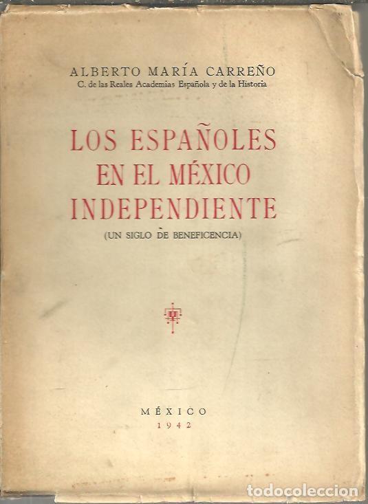 Libri di seconda mano: LOS ESPA&Ntilde;OLES EN EL MEXICO INDEPENDIENTE. (UN SIGLO DE BENEFICIENCIA). - CARRE&Ntilde;O, Alberto Mar&iacute;a.