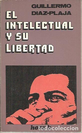 Libros: EL INTELECTUAL Y SU LIBERTAD. - DIAZ PLAJA, Guillermo. - Foto 1