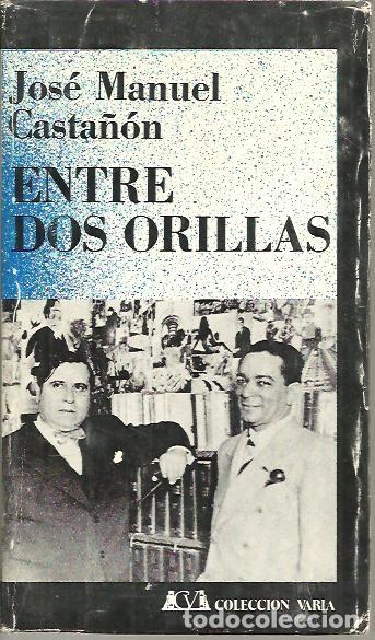 Libros: ENTRE DOS ORILLAS. - CASTA&Ntilde;ON, Jos&eacute; Manuel. - Foto 1
