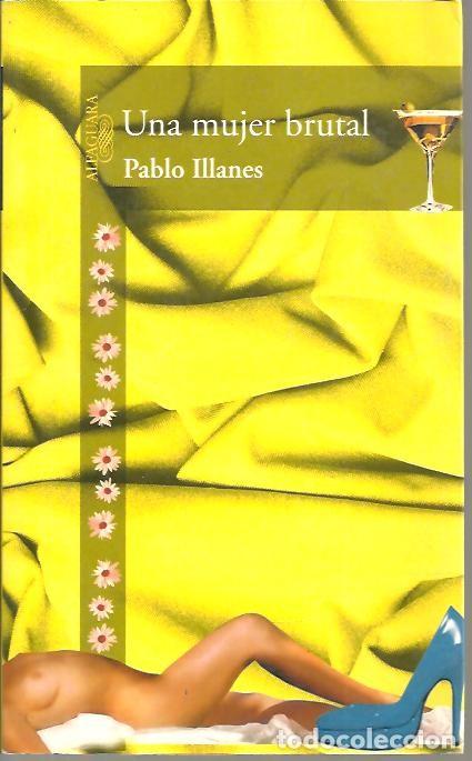 B&uuml;cher: UNA MUJER BRUTAL. - ILLANES, Pablo.