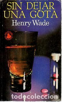 Libros: SIN DEJAR UNA GOTA. - WADE, Henry. - Foto 1
