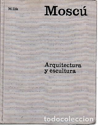 Libros: MOSCU. ARQUITECTURA Y ESCULTURA. - ILIN, M. - Foto 1