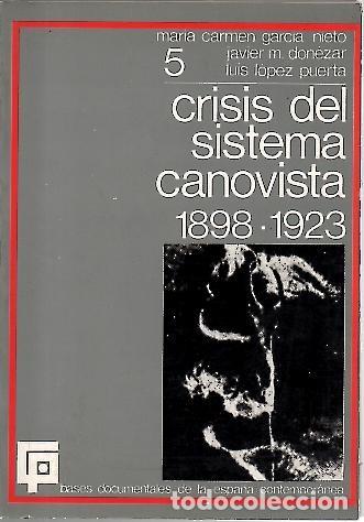Libros: LA CRISIS DEL SISTEMA CANOVISTA. 1898-1923. - GARCIA NIETO, Mar&iacute;a Carmen. DONEZAR, Javier M. LOPEZ P