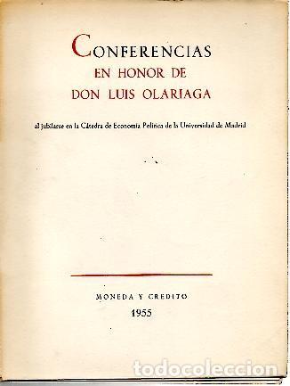 Libros: CONFERENCIAS EN HONOR DE DON LUIS OLARIAGA AL JUBILARSE EN LA CATEDRA DE ECONOMIA POLITICA DE LA UNI