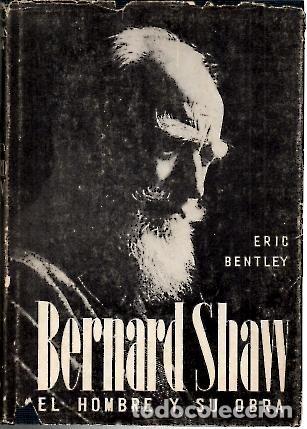 Libros: BERNARD SHAW. EL HOMBRE Y SU OBRA. - BENTLEY, Eric. - Foto 1
