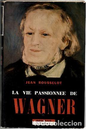 Libros: LA VIE PASSIONNEE DE WAGNER. - ROUSSELOT, Jean. - Foto 1