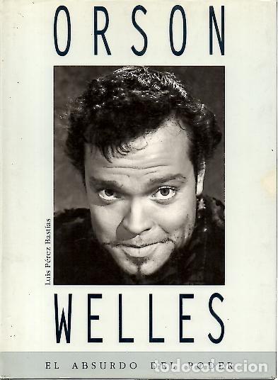 Libros: ORSON WELLES. EL ABSURDO DEL PODER. - PEREZ BASTIAS, Luis. - Foto 1
