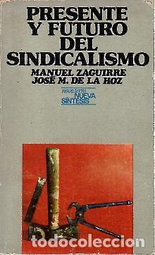 Libri di seconda mano: PRESENTE Y FUTURO DEL SINDICALISMO. - ZAGUIRRE, Manuel. HOZ, Jos&eacute; M. de la.
