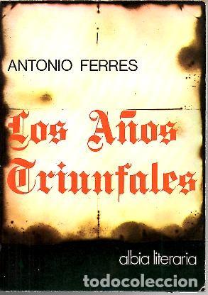 Libros: LOS A&Ntilde;OS TRIUNFALES. - FERRES, Antonio. - Foto 1