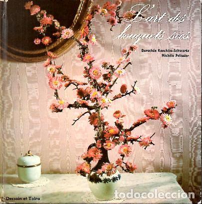 Libros: LART DES BOUQUETS SECS. - KOECHLIN SCHWARTZ, Doroth&eacute;e. - Foto 1