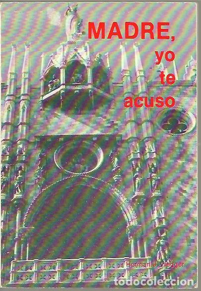 Libros: MADRE, YO TE ACUSO. - HEGGER, Herman J. - Foto 1