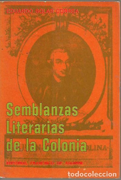 Libros: SEMBLANZAS LITERARIAS DE LA COLONIA. - SOLAR CORREA, Eduardo. - Foto 1